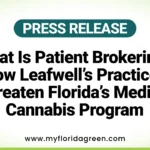What Is Patient Brokering? How Leafwell’s Practices Threaten Florida’s Medical Cannabis Program